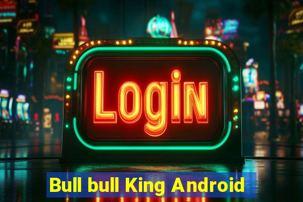 Bull bull King Android