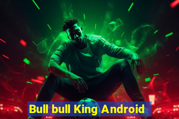 Bull bull King Android