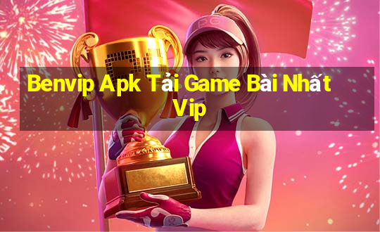 Benvip Apk Tải Game Bài Nhất Vip