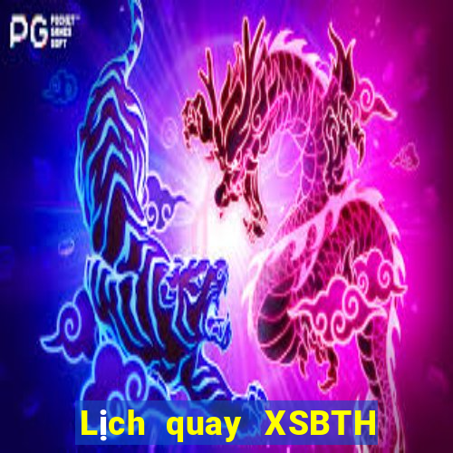 Lịch quay XSBTH ngày 20