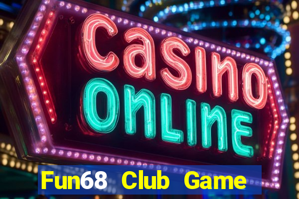 Fun68 Club Game Bài Online Miễn Phí