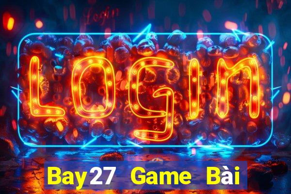 Bay27 Game Bài Đổi Thưởng