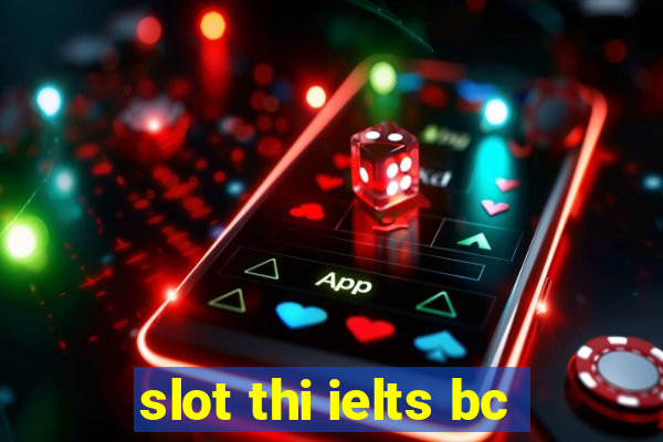 slot thi ielts bc