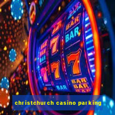 christchurch casino parking