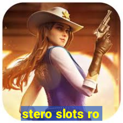 stero slots ro