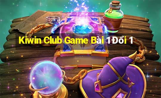 Kiwin Club Game Bài 1 Đổi 1