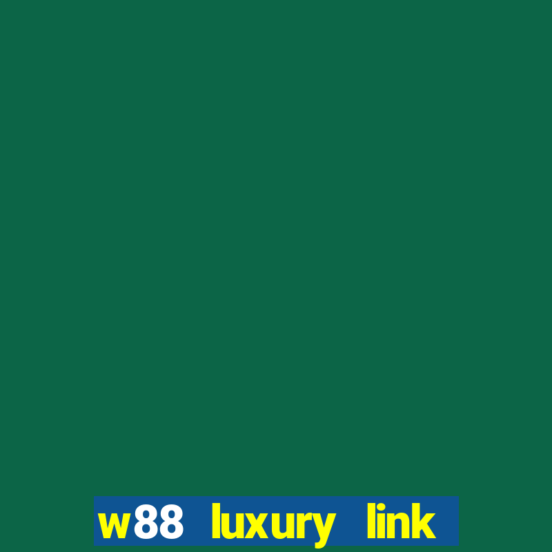 w88 luxury link tại w88