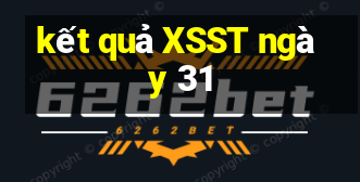 kết quả XSST ngày 31