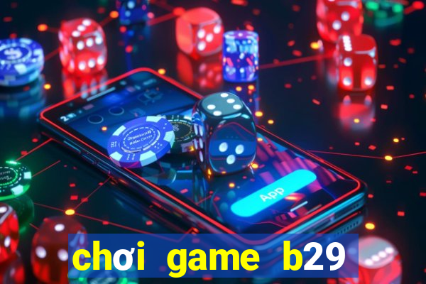 chơi game b29 trực tuyến