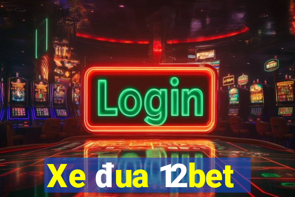 Xe đua 12bet