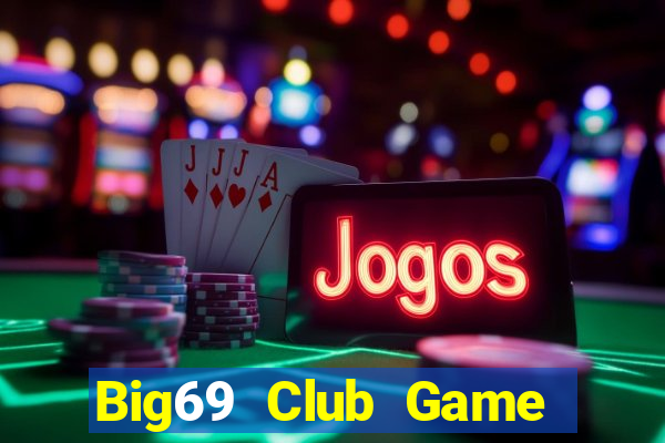 Big69 Club Game Bài Tiền Thật