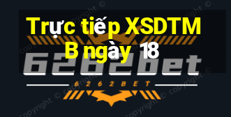 Trực tiếp XSDTMB ngày 18