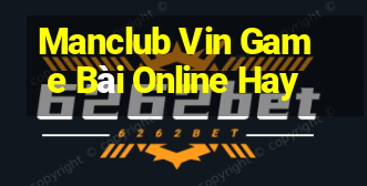 Manclub Vin Game Bài Online Hay