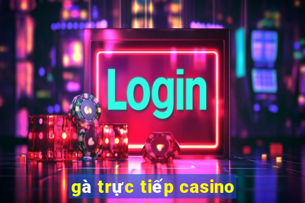 gà trực tiếp casino