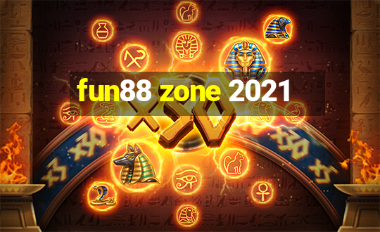 fun88 zone 2021