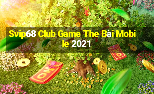 Svip68 Club Game The Bài Mobile 2021