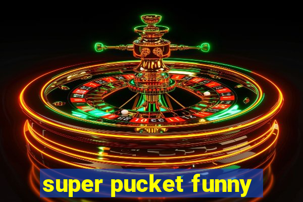 super pucket funny