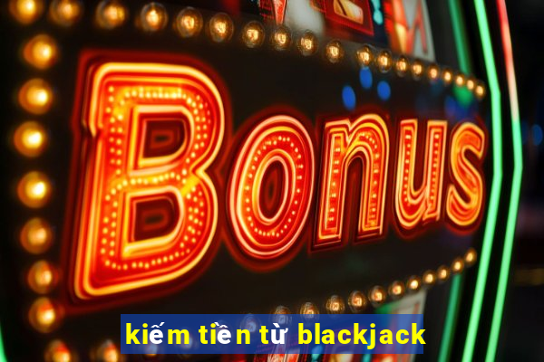 kiếm tiền từ blackjack