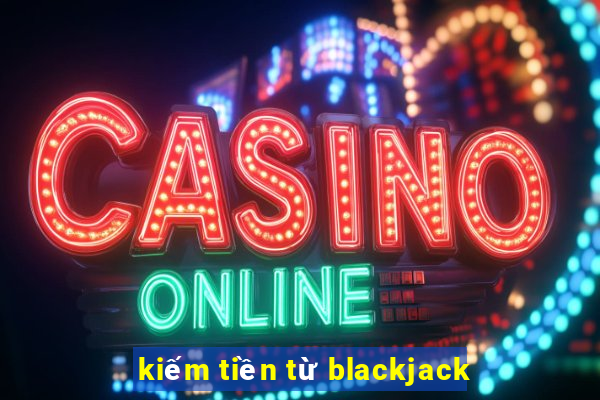 kiếm tiền từ blackjack