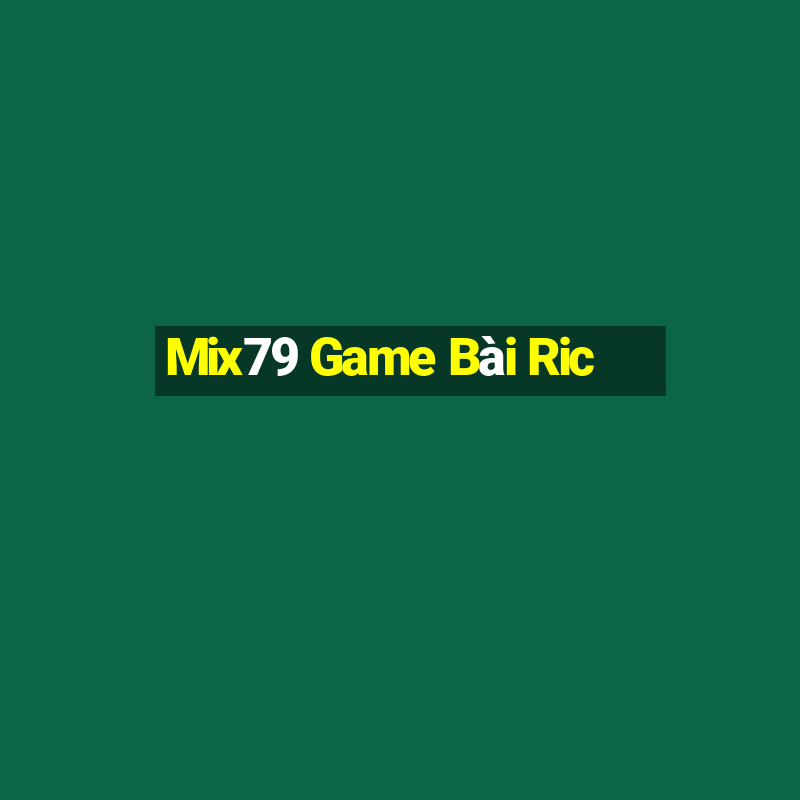 Mix79 Game Bài Ric