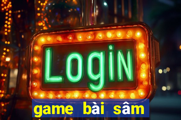 game bài sâm lốc đổi thưởng