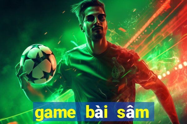 game bài sâm lốc đổi thưởng