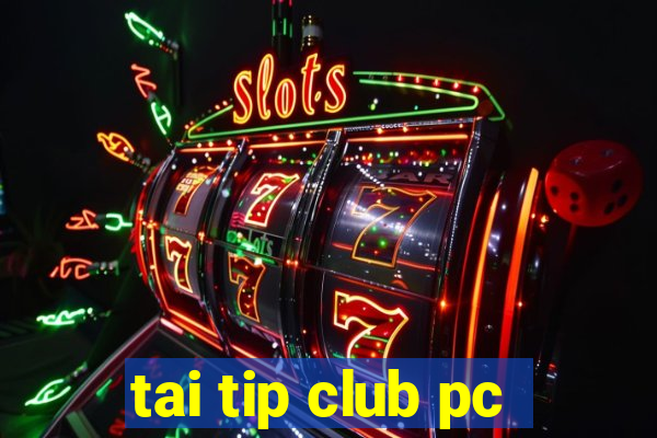 tai tip club pc