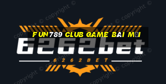 Fun789 Club Game Bài Mới