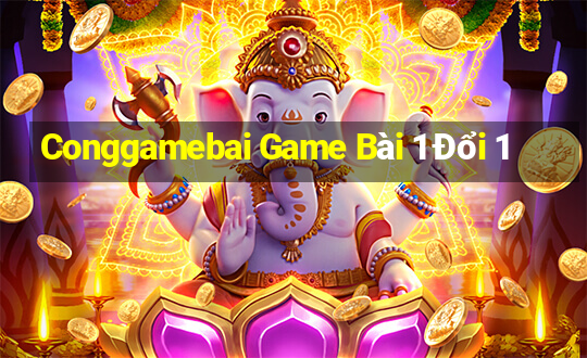 Conggamebai Game Bài 1 Đổi 1