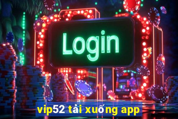 vip52 tải xuống app