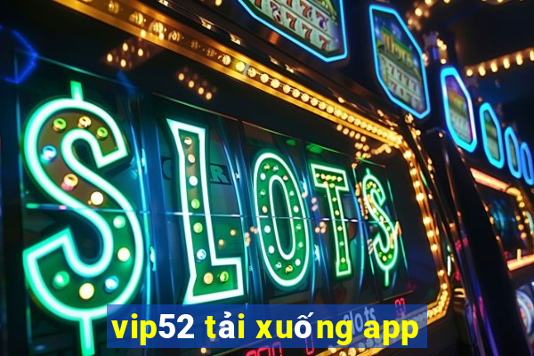 vip52 tải xuống app