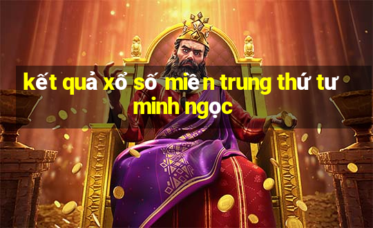 kết quả xổ số miền trung thứ tư minh ngọc