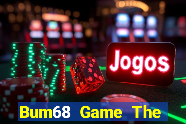 Bum68 Game The Bài Hay Nhất 2021