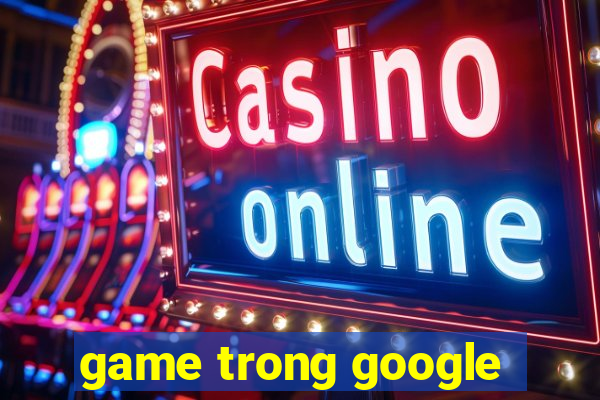 game trong google