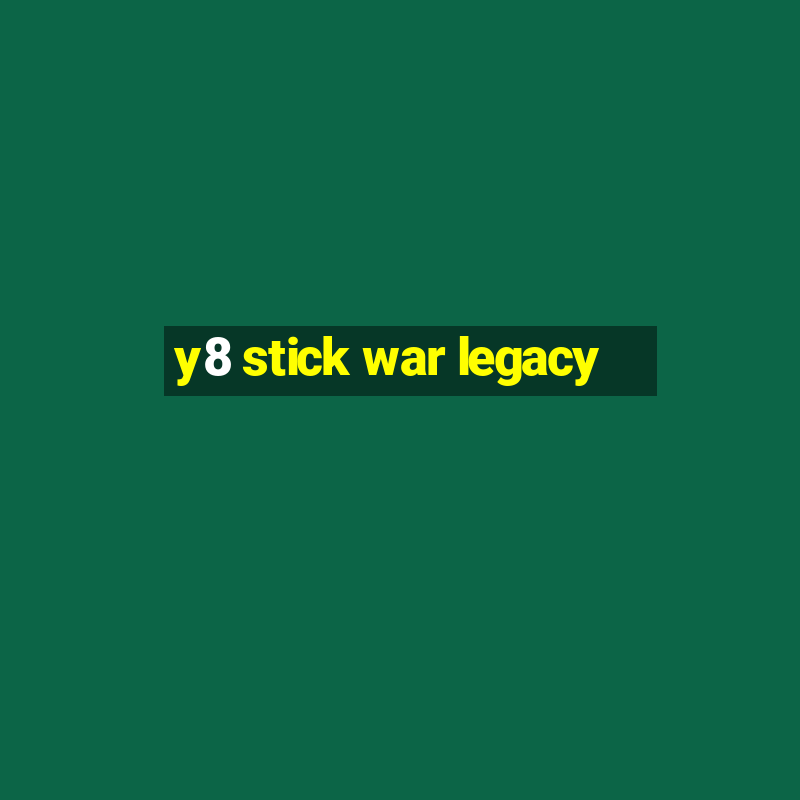 y8 stick war legacy