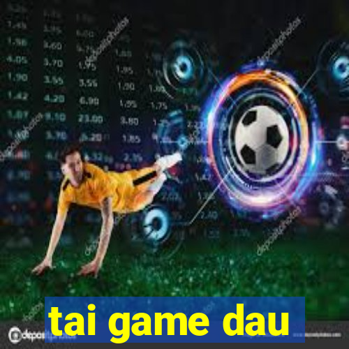 tai game dau