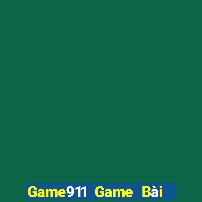 Game911 Game Bài Đổi Thưởng Trực Tuyến