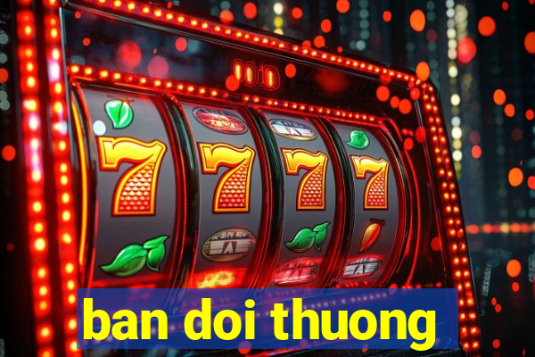 ban doi thuong