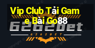 Vip Club Tải Game Bài Go88