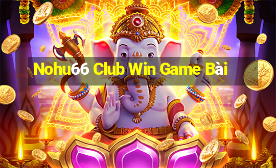 Nohu66 Club Win Game Bài