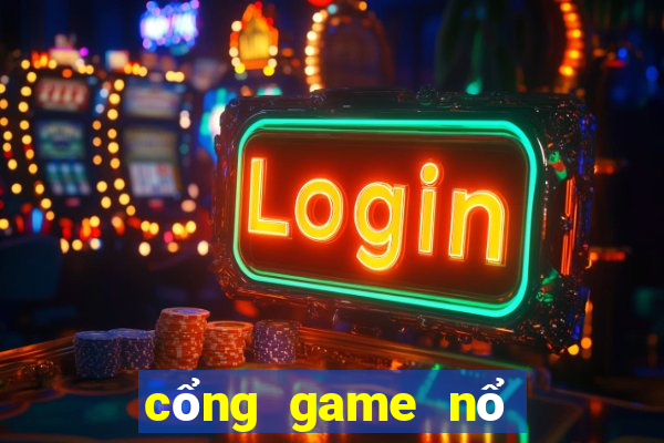 cổng game nổ hũ đổi thưởng