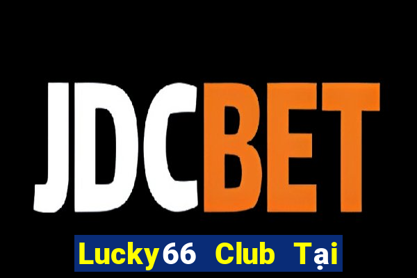 Lucky66 Club Tại Game Bài Đổi Thưởng Nạp Bằng Sms