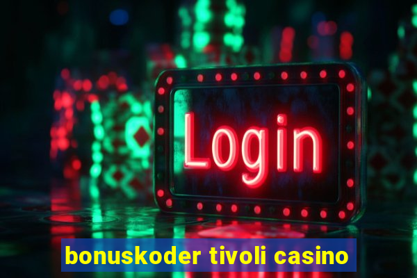 bonuskoder tivoli casino