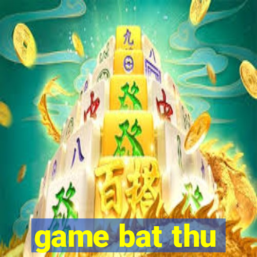 game bat thu