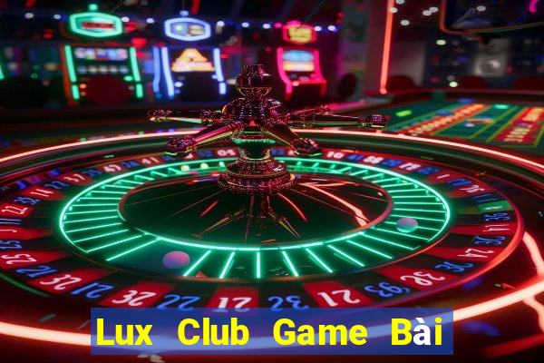 Lux Club Game Bài Uy Tín