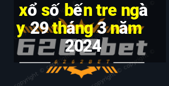 xổ số bến tre ngày 29 tháng 3 năm 2024