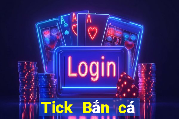 Tick Bắn cá điện thoại di động