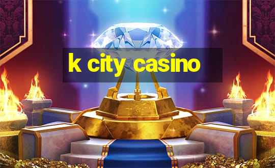 k city casino