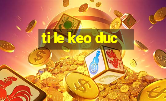 ti le keo duc