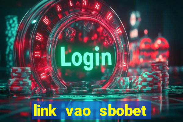 link vao sbobet moi nhat 2024